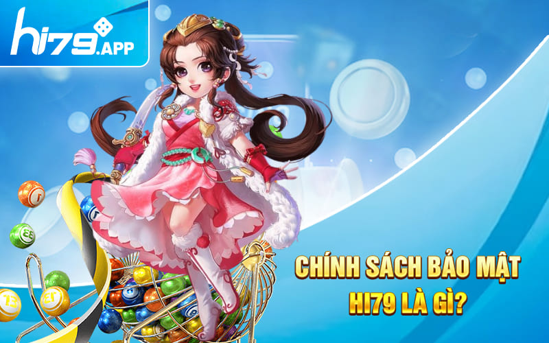 Chính Sách Bảo Mật Hi79 - Giữ An Toàn Thông Tin 100% 1 Chính Sách Bảo Mật Hi79 là gì?