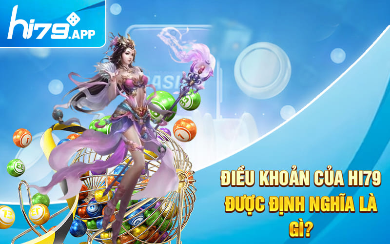 Điều Khoản Hi79 - Một Số Quy Định Hội Viên Mới Nên Chú Ý 1 Điều khoản của Hi79 được định nghĩa là gì?