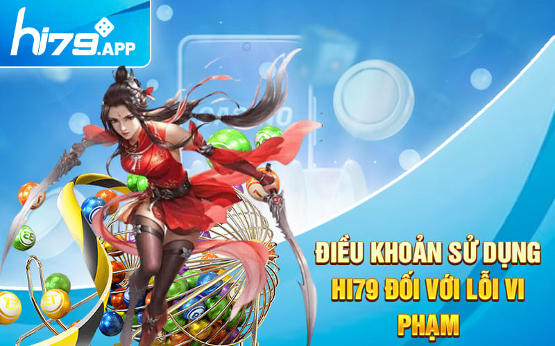 Điều Khoản Hi79 - Một Số Quy Định Hội Viên Mới Nên Chú Ý 2 Điều khoản sử dụng Hi79 đối với lỗi vi phạm