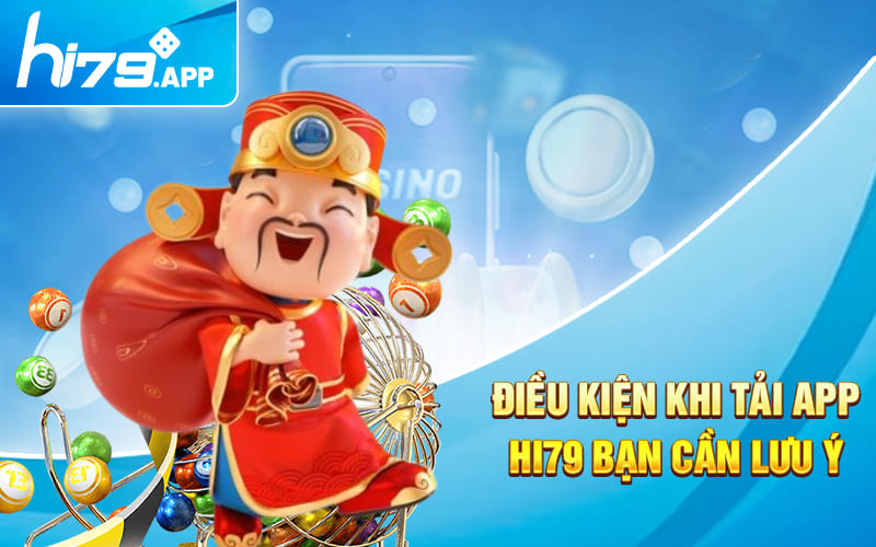 Tải App Hi79 - Chơi Mọi Lúc, Cược Mọi Nơi 2 Điều kiện khi tải app Hi79 bạn cần lưu ý