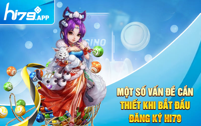 Hướng Dẫn Đăng Ký Hi79 Trong 7 Bước Cực Nhanh 3 Một số vấn đề cần thiết khi bắt đầu đăng ký Hi79