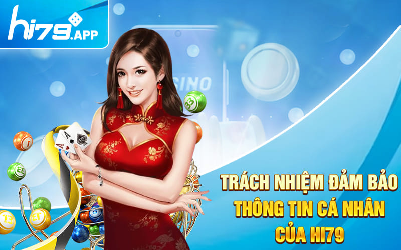 Chính Sách Bảo Mật Hi79 - Giữ An Toàn Thông Tin 100% 3 Trách nhiệm đảm bảo thông tin cá nhân của Hi79