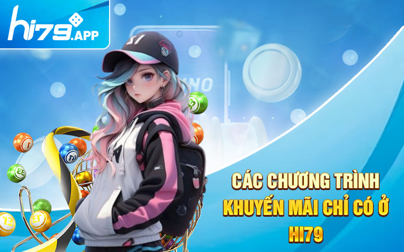Khuyến Mãi Hi79 2024 - Chào Đón Một Năm Mới An Lành 3 Các chương trình khuyến mãi chỉ có ở Hi79