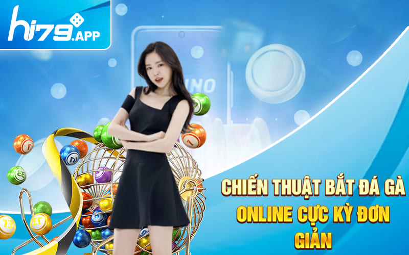 Bắt Đá Gà Online Siêu Độc Đáo Tại Hi79 Cho Kê Thủ 2024 2 Chiến thuật bắt đá gà online cực kỳ đơn giản