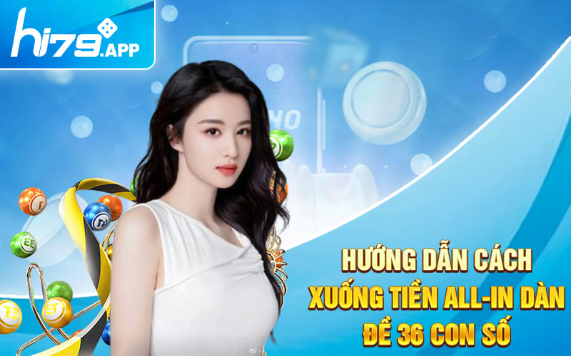Cách Nuôi Dàn Đề 36 Số Mới Nhất 2024 Từ Cao Thủ Đánh Đề 4 Hướng dẫn cách xuống tiền all-in dàn đề 36 con số