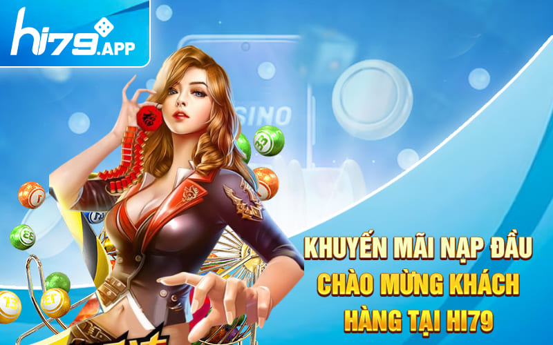 Khuyến Mãi Hi79 2024 - Chào Đón Một Năm Mới An Lành 2 Khuyến mãi nạp đầu chào mừng khách hàng tại Hi79
