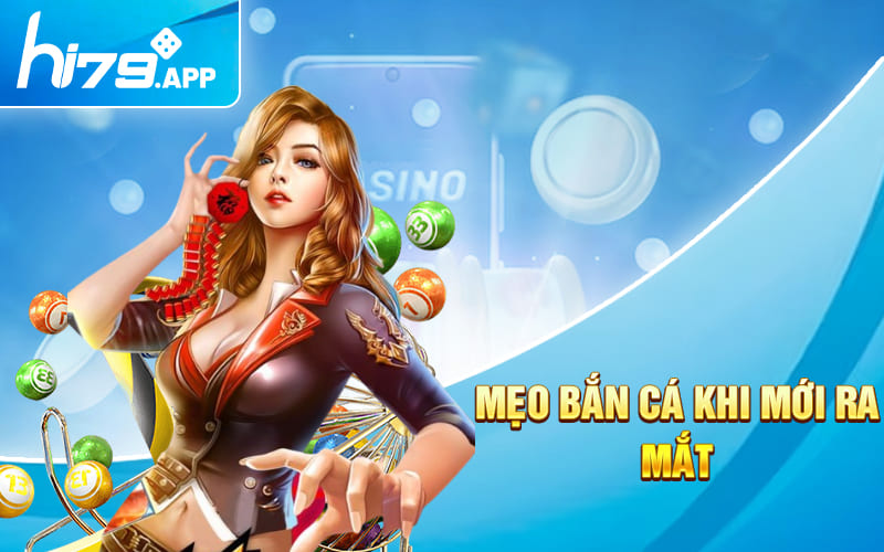 Mẹo Bắn Cá Hi79 Mới Nhất Dành Riêng Cho Năm 2024 3 Mẹo bắn cá khi mới ra mắt