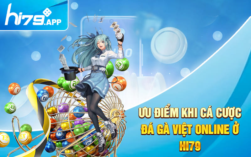 Xem Đá Gà Việt Trực Tiếp Không Bị Chặn Tại Hi79.app 4 Ưu điểm khi cá cược đá gà Việt online ở Hi79