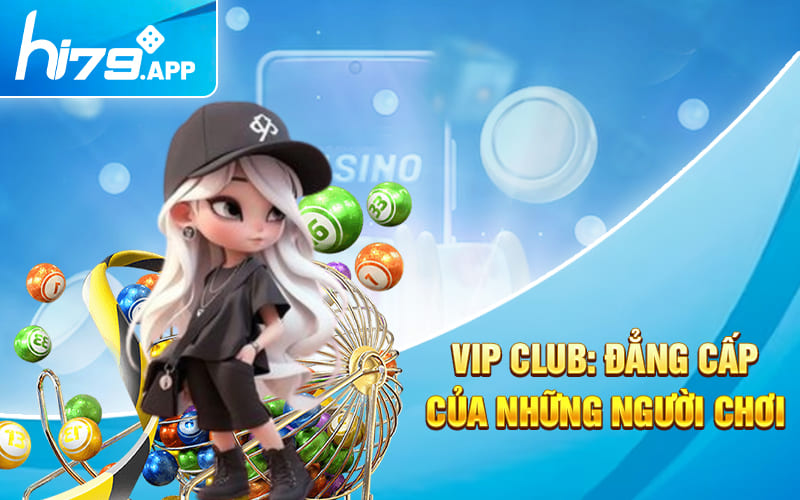 Khuyến Mãi Hi79 2024 - Chào Đón Một Năm Mới An Lành 4 VIP Club: Đẳng cấp Của Những Người Chơi