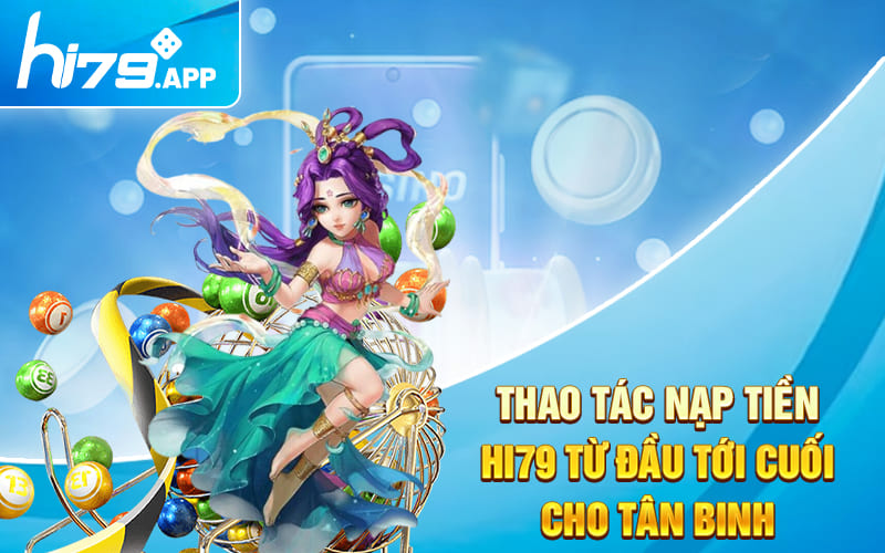 Thao Tác Nạp Tiền Hi79 Từ Đầu Tới Cuối Cho Tân Binh 2 Thao Tác Nạp Tiền Hi79 Từ Đầu Tới Cuối Cho Tân Binh