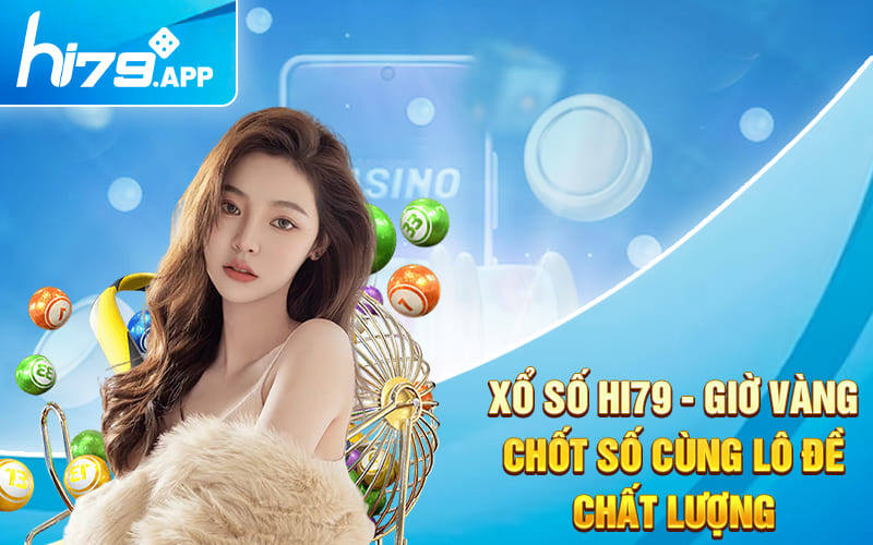 Xổ Số Hi79 - Giờ Vàng Chốt Số Cùng Lô Đề Chất Lượng 2 Xổ Số Hi79 - Giờ Vàng Chốt Số Cùng Lô Đề Chất Lượng