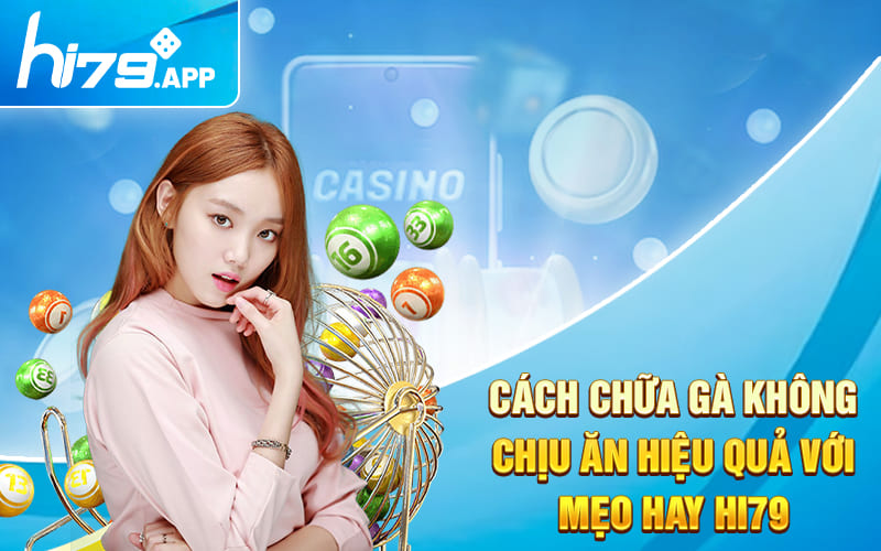 Cách Chữa Gà Không Chịu Ăn Hiệu Quả Với Mẹo Hay Hi79 1 Cách Chữa Gà Không Chịu Ăn Hiệu Quả Với Mẹo Hay Hi79
